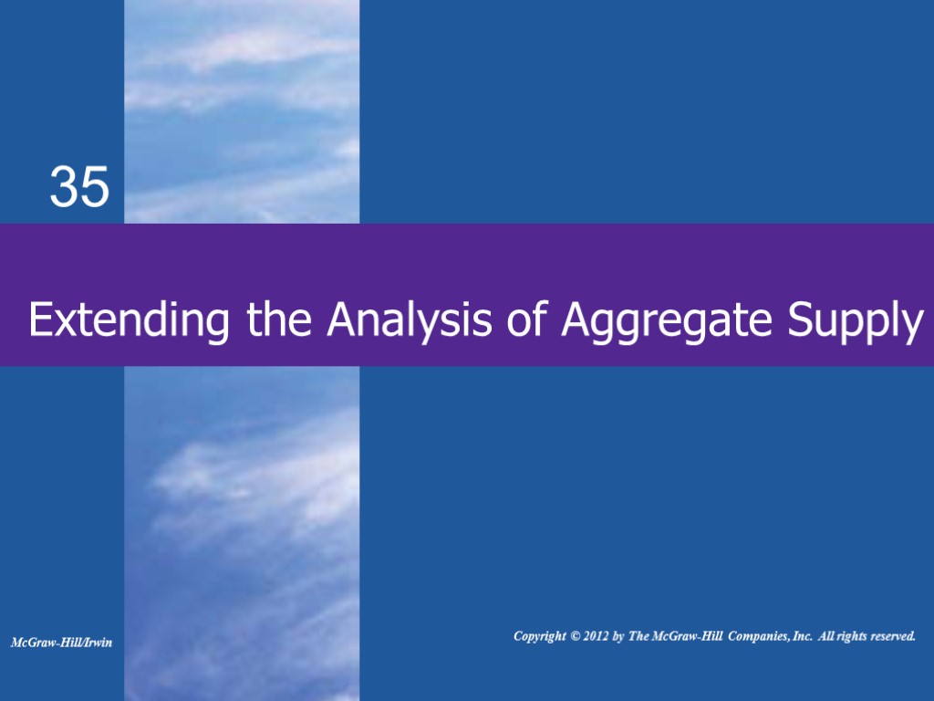 Extending the Analysis of Aggregate Supply McGraw-Hill/Irwin Copyright © 2012 by The McGraw-Hill Companies,